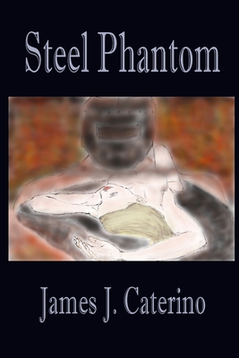 Steel Phantom - Caterino, James J