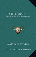 Steel Trails: The Epic of the Railroads