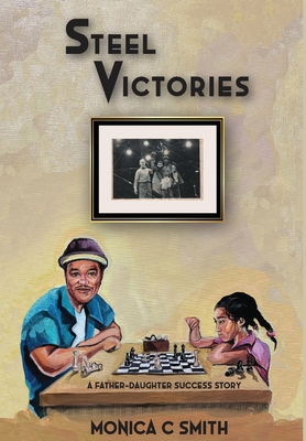 Steel Victories: A Father-Daughter Success Story - Smith, Monica C