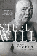 Steel Will: My Journey Through Hell to Become the Man I Was Meant to Be