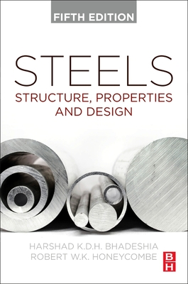 Steels: Structure, Properties, and Design - Bhadeshia, H K D H, and Honeycombe, R W K