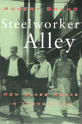 Steelworker Alley: Social Purpose and State Power from Messina to Maastricht - Bruno, Robert