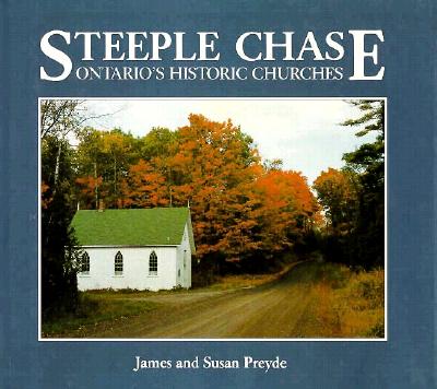 Steeple Chase: Ontario's Historic Churches - Preyde, James, and Preyde, Susan