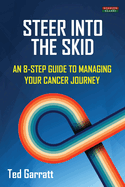 Steer Into The Skid: An 8-Step Guide to Managing Your Cancer Journey [US]