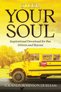 Steer Your Soul: Inspirational Reflections for Bus Drivers & Beyond: Inspirational Reflections for Bus Drivers & Beyond