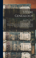 Steere Genealogy: A Record Of The Descendants Of John Steere, Who Settled In Providence, Rhode Island, About The Year 1660, With Some Account Of The Steeres Of England