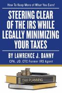 Steering Clear of the IRS While Legally Minimizing Your Taxes
