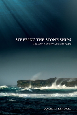 Steering the Stone Ships: A Story of Orkney Kirks and People - Rendall, Jocelyn