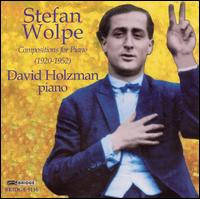 Stefan Wolpe: Compositions for Piano (1920-1952) - David Holzman (piano)