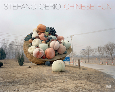 Stefano Cerio: Chinese Fun - Barth, Nadine (Text by), and Guadagnini, Walter (Text by)
