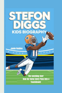 Stefon Diggs Kids Biography: The Catching Star! How He Turns Every Pass into a Touchdown!