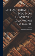 Steganographi Nec Non Clavicvl Salomonis Germani, .