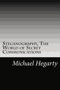 Steganography, The World of Secret Communications