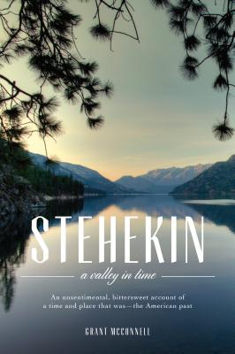 Stehekin: A Valley in Time - McConnell, Grant