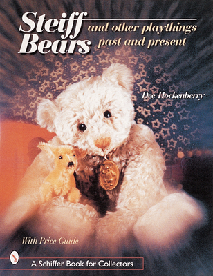 Steiff(r) Bears and Other Playthings Past and Present - Hockenberry, Dee