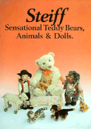 Steiff: Sensational Teddy Bears, Animals and Dolls
