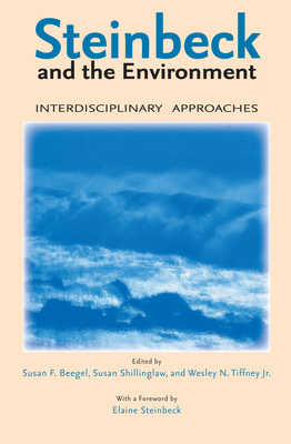 Steinbeck and the Environment: Interdisciplinary Approaches - Beegel, Susan F (Editor), and Shillinglaw, Susan (Editor), and Tiffney, Wesley N (Editor)