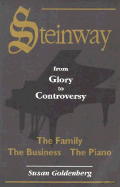 Steinway: From Glory to Controversy: The Piano, the Family, the Business - Goldenberg, Susan