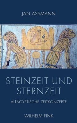 Steinzeit Und Sternzeit: Altagyptische Zeitkonzepte - Assmann, Jan