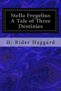 Stella Fregelius A Tale of Three Destinies