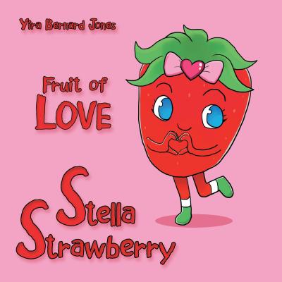 Stella Strawberry: Fruit of Love - Jones, Yira Bernard