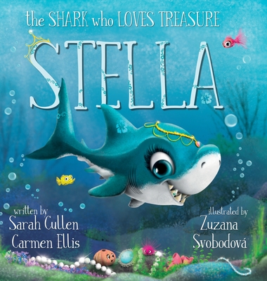 Stella: The Shark Who Loves Treasure - Cullen, Sarah, and Ellis, Carmen