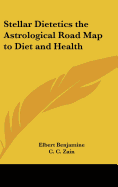 Stellar Dietetics the Astrological Road Map to Diet and Health