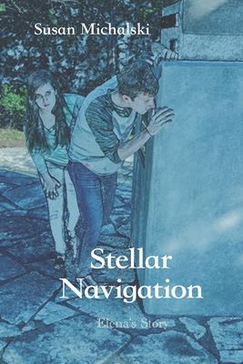 Stellar Navigation: Elena's Story - Michalski, Susan