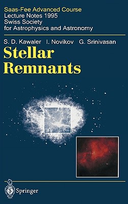 Stellar Remnants: Saas-Fee Advanced Course 25. Lecture Notes 1995. Swiss Society for Astrophysics and Astronomy - Kawaler, S D, and Meynet, Georges (Editor), and Novikov, I