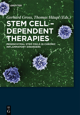 Stem Cell-Dependent Therapies: Mesenchymal Stem Cells in Chronic Inflammatory Disorders - Gross, Gerhard (Editor), and Hupl, Thomas (Editor), and Almeida-Porada, Graca (Contributions by)