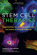 Stem Cell Therapies: Opportunities for Ensuring the Quality and Safety of Clinical Offerings: Summary of a Joint Workshop by the Institute of Medicine, the National Academy of Sciences, and the International Society for Stem Cell Research - National Research Council, and Division on Earth and Life Studies, and Board on Life Sciences