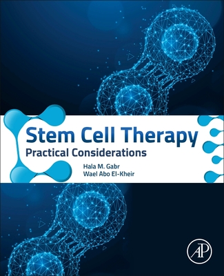 Stem Cell Therapy: Practical Considerations - Gabr, Hala M, and El-Kheir, Wael Abo