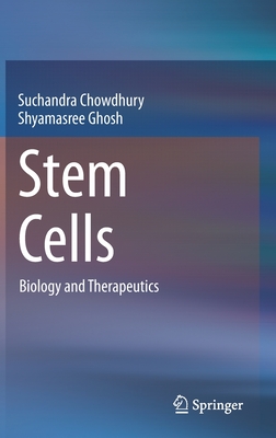 Stem Cells: Biology and Therapeutics - Chowdhury, Suchandra, and Ghosh, Shyamasree