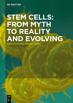 Stem Cells: From Myth to Reality and Evolving - Haider, Khawaja Husnain (Editor)