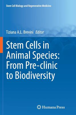 Stem Cells in Animal Species: From Pre-Clinic to Biodiversity - Brevini, Tiziana A L (Editor)