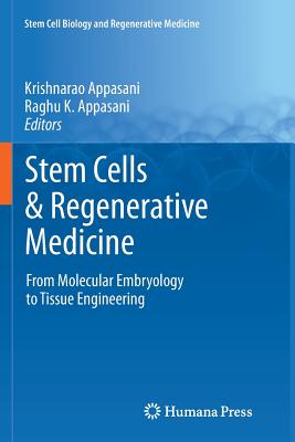 Stem Cells & Regenerative Medicine: From Molecular Embryology to Tissue Engineering - Appasani, Krishnarao (Editor), and Appasani, Raghu K. (Editor)