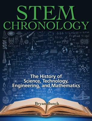 STEM Chronology: The History of Science, Technology, Engineering, and Mathematics - Bunch, Bryan