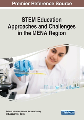 STEM Education Approaches and Challenges in the MENA Region - Alhashem, Fatimah (Editor), and Pacheco-Guffrey, Heather (Editor), and Boivin, Jacquelynne Anne (Editor)