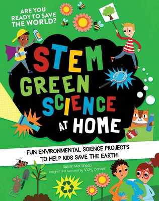 Stem Green Science at Home: Fun Environmental Science Experiments to Help Kids Save the Earth - Martineau, Susan