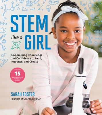 Stem Like a Girl: Empowering Knowledge and Confidence to Lead, Innovate, and Create - Foster, Sarah