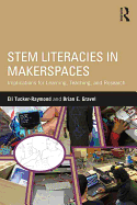 STEM Literacies in Makerspaces: Implications for Learning, Teaching, and Research