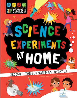 STEM Starters for Kids: Science Experiments at Home: Discover the Science in Everyday Life - Martineau, Susan