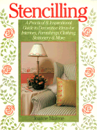 Stencilling: A Practical and Inspirational Guide to Decorative Ideas for Interiors, Furnishings, Clothing, Statione