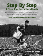 Step By Step, A Tree Planter's Handbook: A Comprehensive Training Guide and Reference Manual (Student Greyscale Workbook)