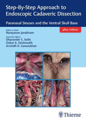 Step-By-Step Approach to Endoscopic Cadaveric Dissection, Ed 1: Paranasal Sinuses and the Ventral Skull Base - Janakiram, Narayanan (Editor), and Sethi, Dharambir, and Deshmukh, Onkar