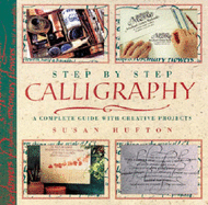 Step by Step Calligraphy: A Complete Guide with Creative Projects - Hufton, Susan