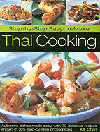 Step-By-Step Easy-To-Make Thai Cooking: Authentic Dishes Made Easy, with 70 Delicious Recipes Shown in 325 Step-By-Step Photographs