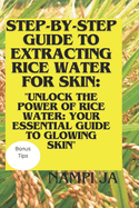 Step-by-Step Guide to Extracting Rice Water for Skin: "Unlock the Power of Rice Water: Your Essential Guide to Glowing Skin"