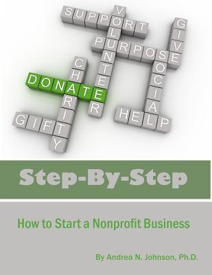 Step by Step: How To Start A Nonprofit Business - Johnson Ph D, Andrea N