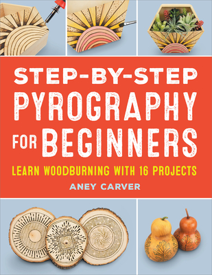 Step-By-Step Pyrography for Beginners - Carver, Aney